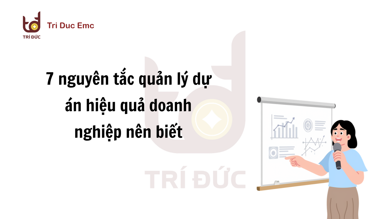 Nguyên tắc quản lý dự án giúp kiểm soát tiến độ chi phí và rủi ro